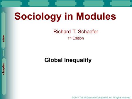 Slide 1 Richard T. Schaefer 1 st Edition Slide 1 © 2011 The McGraw-Hill Companies, Inc. All rights reserved. chapter nine Sociology in Modules Global Inequality.