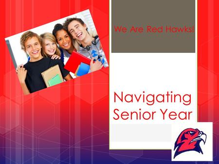 Navigating Senior Year We Are Red Hawks!. Hiawatha High Graduation Requirements  English4 credits  Social Science3 credits  Math3 credits  Natural.