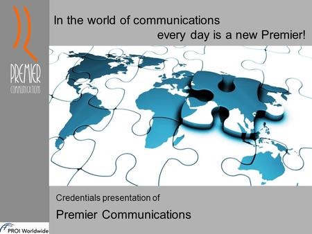 Credentials presentation of Premier Communications In the world of communications every day is a new Premier!