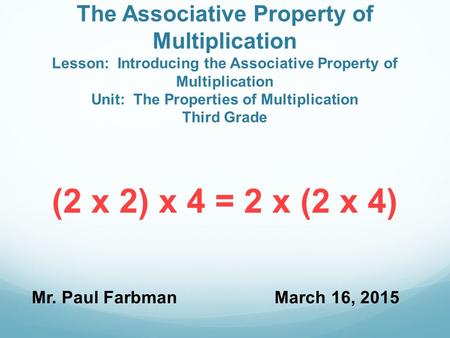 The Associative Property of Multiplication Lesson: Introducing the Associative Property of Multiplication Unit: The Properties of Multiplication Third.