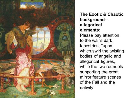 The Exotic & Chaotic background-- allegorical elements: Please pay attention to the wall's dark tapestries, upon which swirl the twisting bodies of angelic.