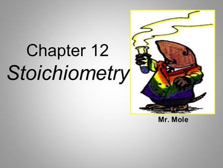 Chapter 12 Stoichiometry Mr. Mole. Molar Mass of Compounds Molar mass (MM) of a compound - determined by up the atomic masses of – Ex. Molar mass of CaCl.