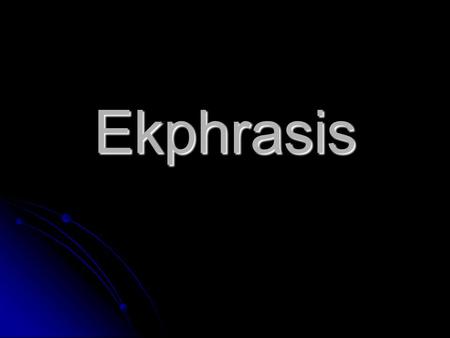 Ekphrasis. What is it? A literary description of or commentary on a visual work of art. A literary description of or commentary on a visual work of art.