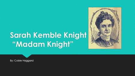 Sarah Kemble Knight “Madam Knight”