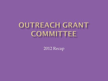 2012 Recap.  Strategies:  Grant to organizations that St. John’s parishioners support and/or are involved with  Continued focus on meeting basic needs: