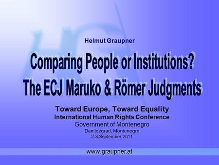 Toward Europe, Toward Equality International Human Rights Conference Government of Montenegro Danilovgrad, Montenegro 2-3 September 2011 Helmut Graupner.