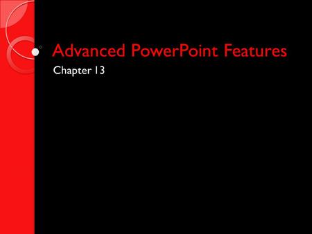 Advanced PowerPoint Features