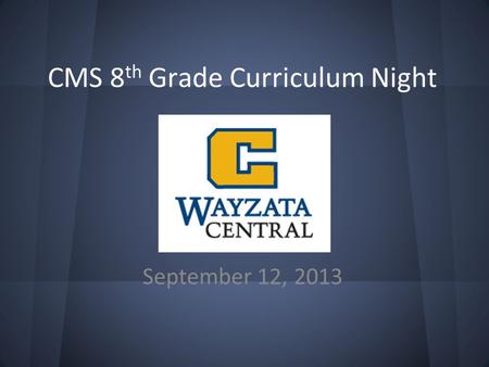 CMS 8 th Grade Curriculum Night September 12, 2013.