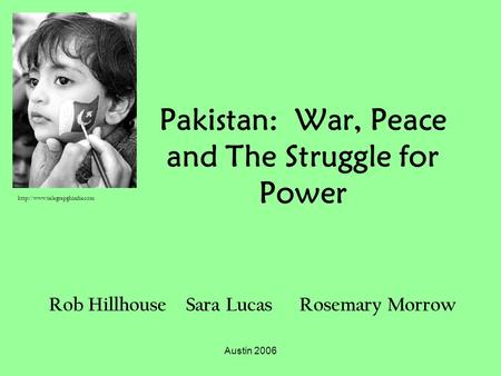 Austin 2006 Pakistan: War, Peace and The Struggle for Power Rob Hillhouse Sara LucasRosemary Morrow