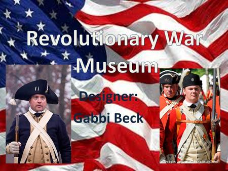 Designer: Gabbi Beck. Causes of the Revolution The Quartering Act- 1765 England forced colonists to house and feed British troops. This angered the colonist.