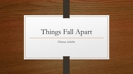 Things Fall Apart Chinua Achebe.