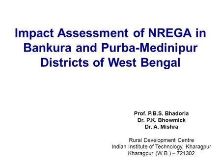 Prof. P.B.S. Bhadoria Dr. P.K. Bhowmick Dr. A. Mishra Rural Development Centre Indian Institute of Technology, Kharagpur Kharagpur (W.B.) – 721302 Impact.