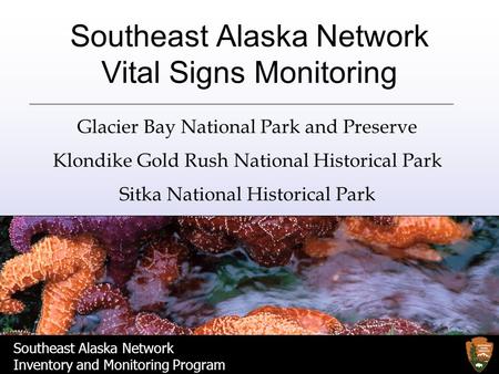 Southeast Alaska Network Inventory and Monitoring Program Southeast Alaska Network Vital Signs Monitoring Glacier Bay National Park and Preserve Klondike.