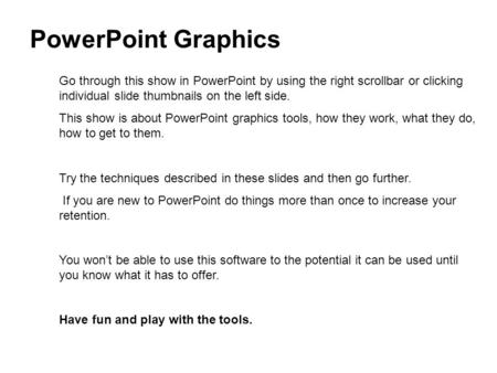 Go through this show in PowerPoint by using the right scrollbar or clicking individual slide thumbnails on the left side. This show is about PowerPoint.