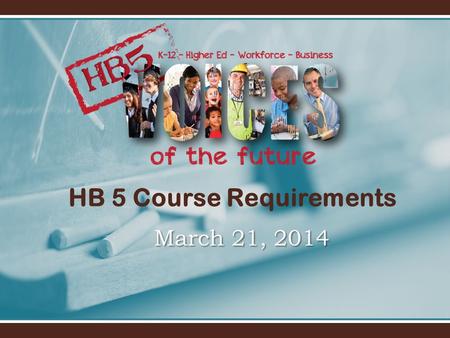 HB 5 Course Requirements March 21, 2014. Foundation Graduation Plan DistiD Foundation 22 Credits Endorsement 26 Credits Distinguished Copyright 2014 Region.