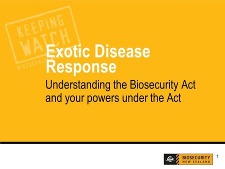 1 Exotic Disease Response Understanding the Biosecurity Act and your powers under the Act.