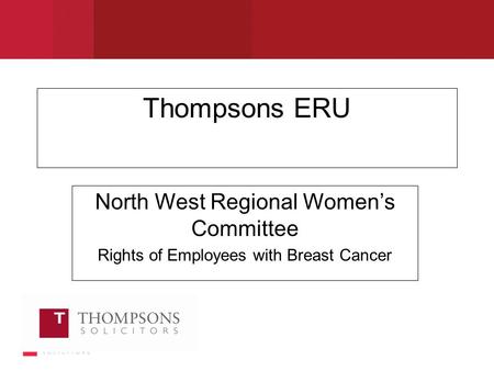 Thompsons ERU North West Regional Women’s Committee Rights of Employees with Breast Cancer.