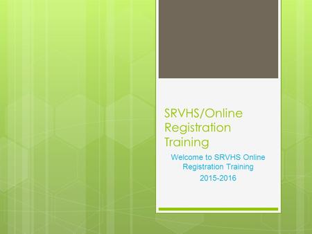 SRVHS/Online Registration Training Welcome to SRVHS Online Registration Training 2015-2016.