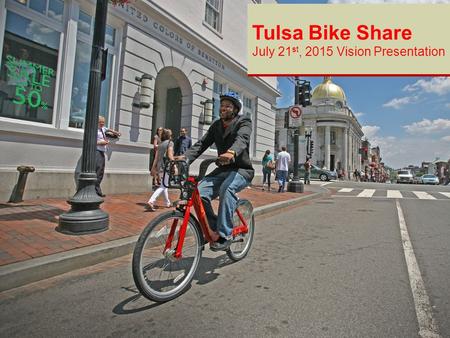 Tulsa Bike Share July 21 st, 2015 Vision Presentation.
