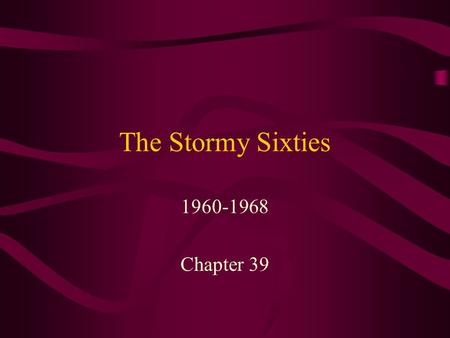 The Stormy Sixties 1960-1968 Chapter 39. The New Frontier Kennedy was the youngest president to ever take office Assembled one of the youngest cabinets.
