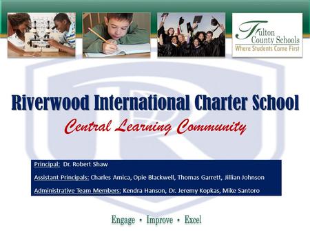 Riverwood International Charter School Riverwood International Charter School Central Learning Community Principal: Dr. Robert Shaw Assistant Principals: