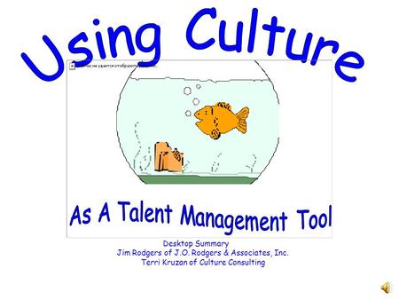 Desktop Summary Jim Rodgers of J.O. Rodgers & Associates, Inc. Terri Kruzan of Culture Consulting.
