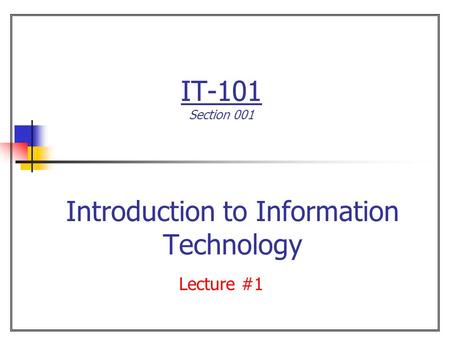 IT-101 Section 001 Introduction to Information Technology Lecture #1.