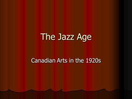 The Jazz Age Canadian Arts in the 1920s. Duncan Campbell Scott, poet Lilacs and Hummingbirds (1921) Lace-like in the moonlight, The white lilac tree was.