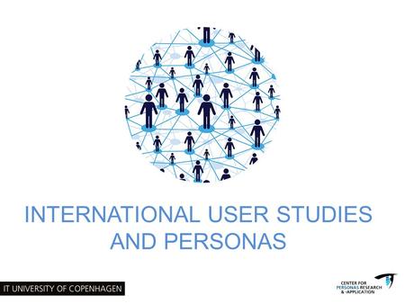 INTERNATIONAL USER STUDIES AND PERSONAS. Agenda for this presentation Introduction to the study A proces perspective on international user studies: Initial.