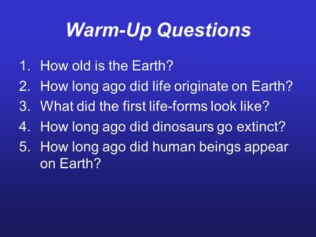 Warm-Up Questions How old is the Earth?