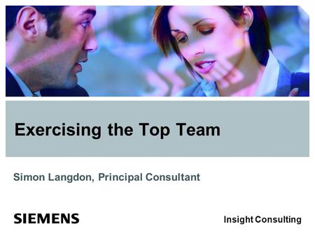 Insight Consulting Exercising the Top Team Simon Langdon, Principal Consultant.