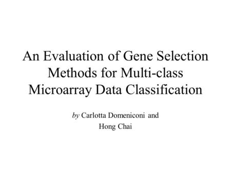 An Evaluation of Gene Selection Methods for Multi-class Microarray Data Classification by Carlotta Domeniconi and Hong Chai.
