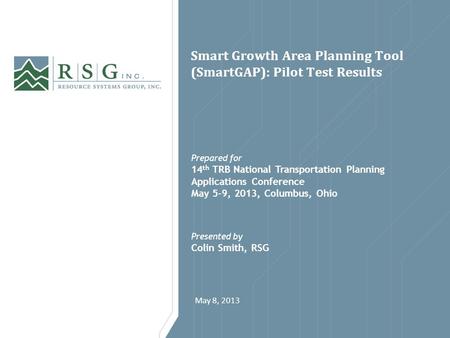 Smart Growth Area Planning Tool (SmartGAP): Pilot Test Results Prepared for 14 th TRB National Transportation Planning Applications Conference May 5-9,