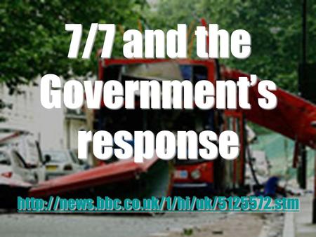 7/7 and the Government’s response