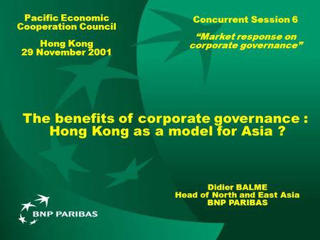 The benefits of corporate governance : Hong Kong as a model for Asia ? Pacific Economic Cooperation Council Hong Kong 29 November 2001 Didier BALME Head.