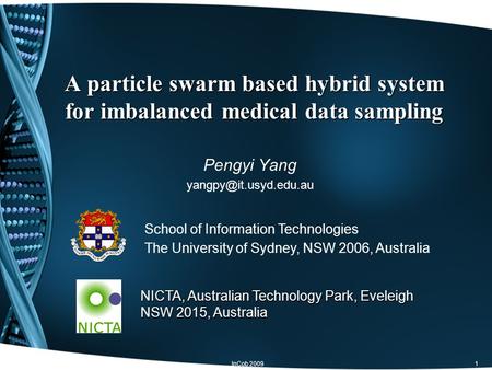 InCob 20091 A particle swarm based hybrid system for imbalanced medical data sampling Pengyi Yang School of Information Technologies.