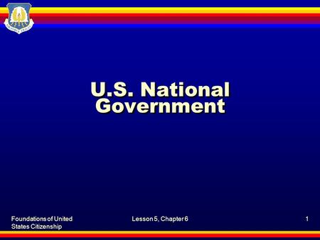 Foundations of United States Citizenship Lesson 5, Chapter 61 U.S. National Government.
