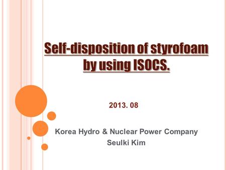 Korea Hydro & Nuclear Power Company Seulki Kim 2013. 08.