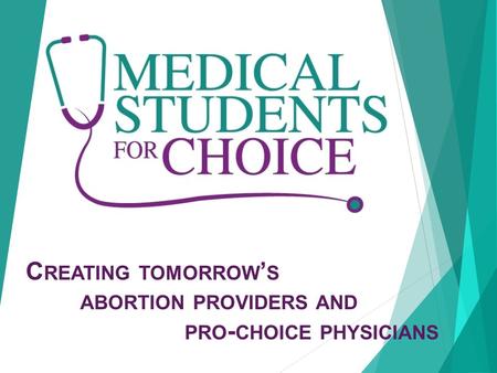 C REATING TOMORROW ’ S ABORTION PROVIDERS AND PRO - CHOICE PHYSICIANS.