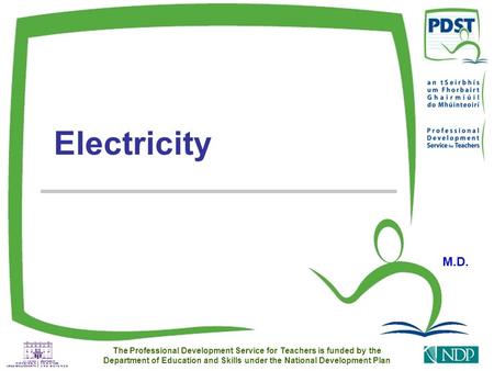 The Professional Development Service for Teachers is funded by the Department of Education and Skills under the National Development Plan Electricity M.D.