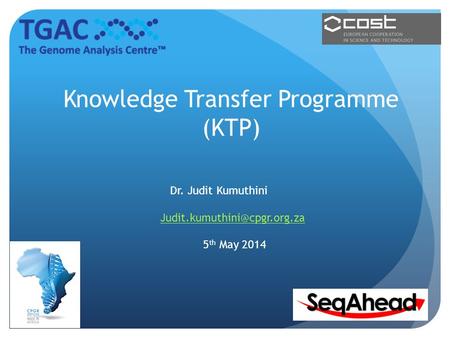 Knowledge Transfer Programme (KTP) Dr. Judit Kumuthini 5 th May 2014 1.