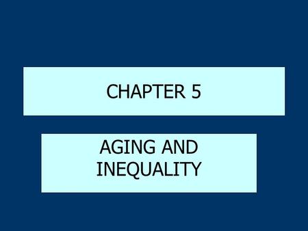 CHAPTER 5 AGING AND INEQUALITY.