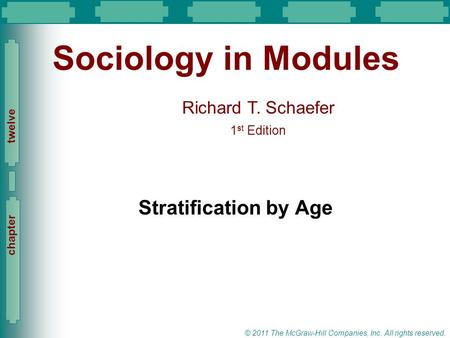 Slide 1 Richard T. Schaefer 1 st Edition Slide 1 © 2011 The McGraw-Hill Companies, Inc. All rights reserved. chapter twelve Sociology in Modules Stratification.