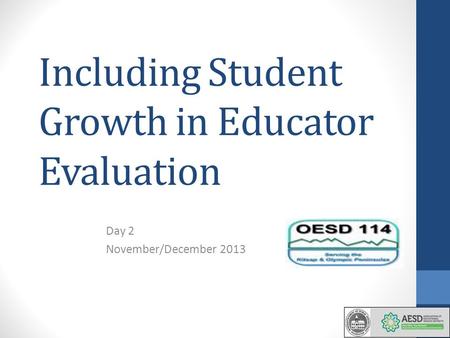 Including Student Growth in Educator Evaluation Day 2 November/December 2013.