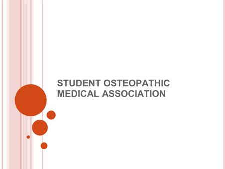 STUDENT OSTEOPATHIC MEDICAL ASSOCIATION. WHAT IS SOMA? The student affiliate organization of the American Osteopathic Association strive to promote osteopathic.
