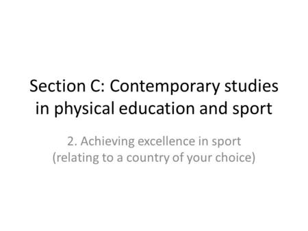 Section C: Contemporary studies in physical education and sport 2. Achieving excellence in sport (relating to a country of your choice)