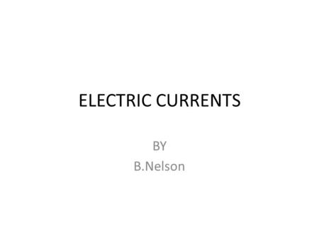 ELECTRIC CURRENTS BY B.Nelson.