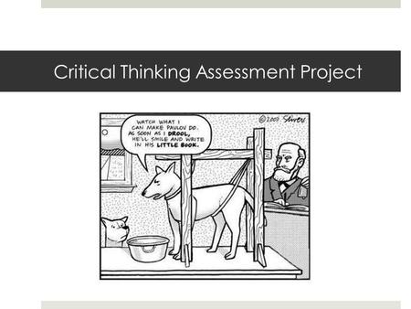 Critical Thinking Assessment Project. Assessment of Critical Thinking is part of larger effort BCC Assessment Task Force: Co-Chairs: Charles Prescott.