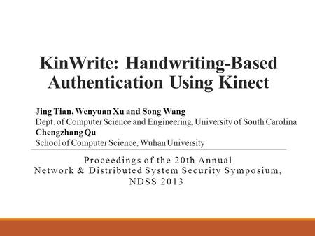 KinWrite: Handwriting-Based Authentication Using Kinect Proceedings of the 20th Annual Network & Distributed System Security Symposium, NDSS 2013 Jing.