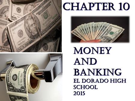 Chapter 10 Money and Banking El Dorado High School 2015.